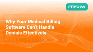 Why Your Medical Billing Software Can’t Handle Denials Effectively
