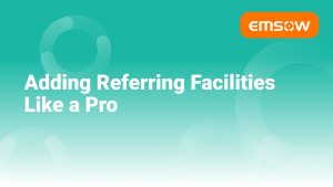 EMSOW for the PROs: Adding Referring Facilities Like a Pro