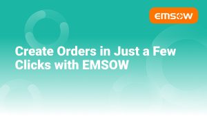 Create Orders in Just a Few Clicks with EMSOW